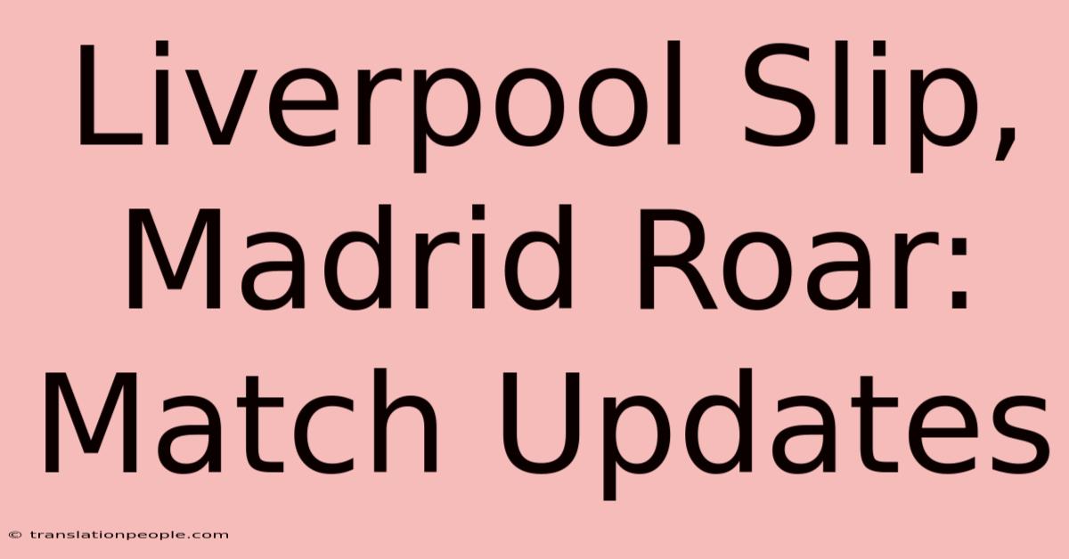 Liverpool Slip, Madrid Roar: Match Updates