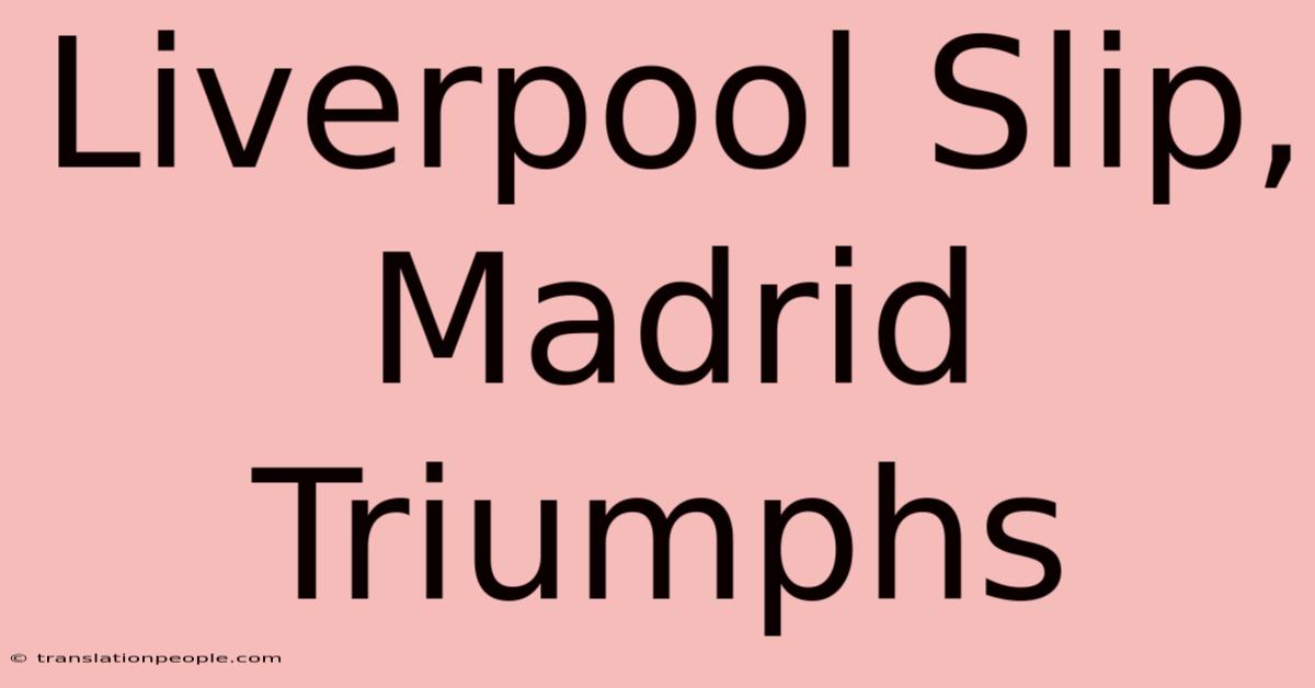 Liverpool Slip, Madrid Triumphs