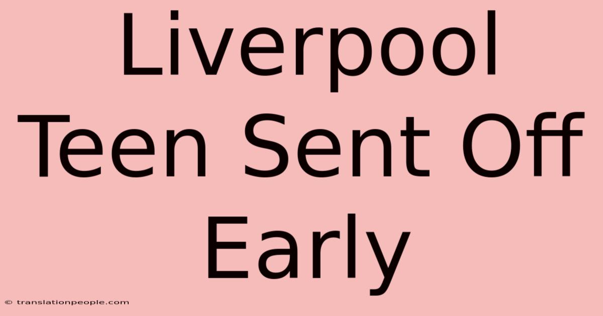 Liverpool Teen Sent Off Early