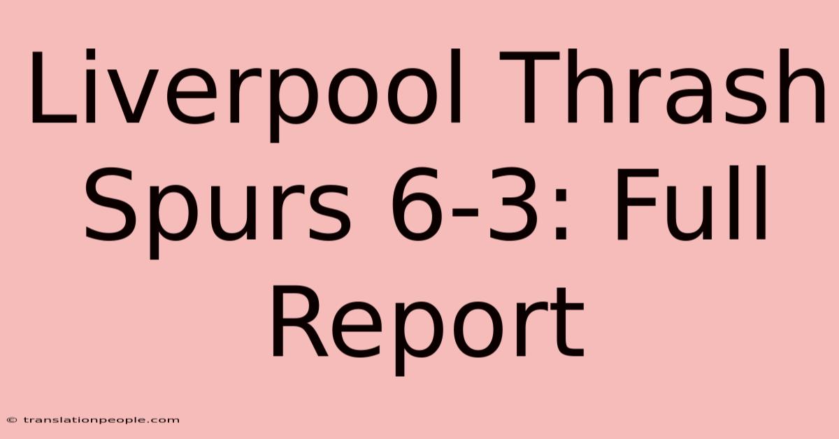 Liverpool Thrash Spurs 6-3: Full Report