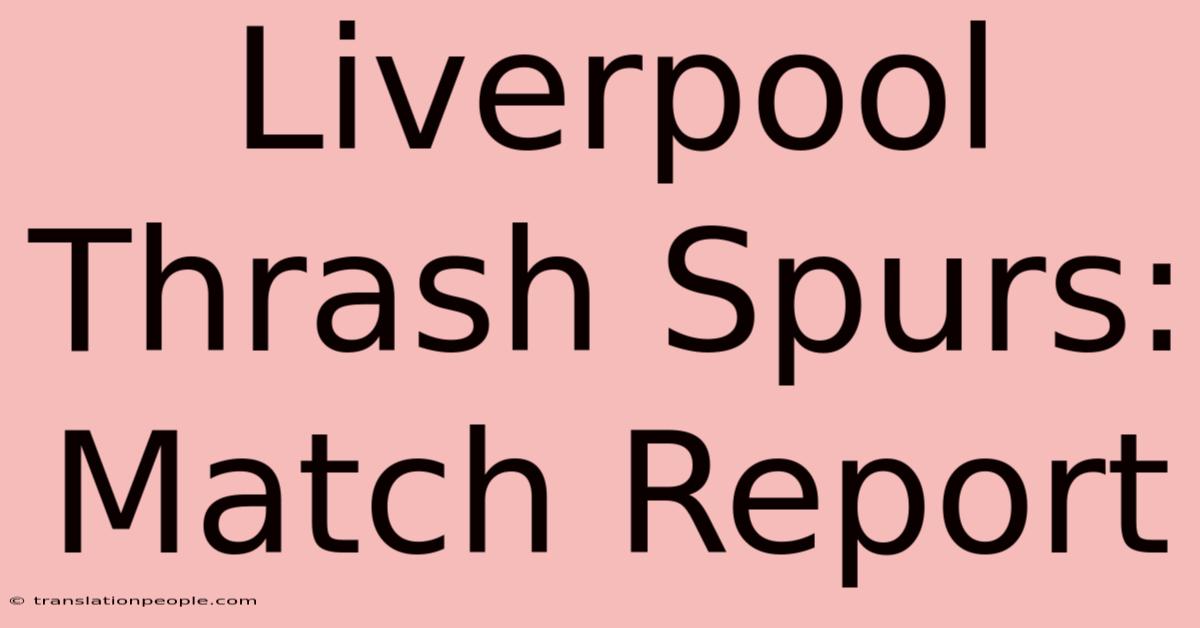 Liverpool Thrash Spurs: Match Report