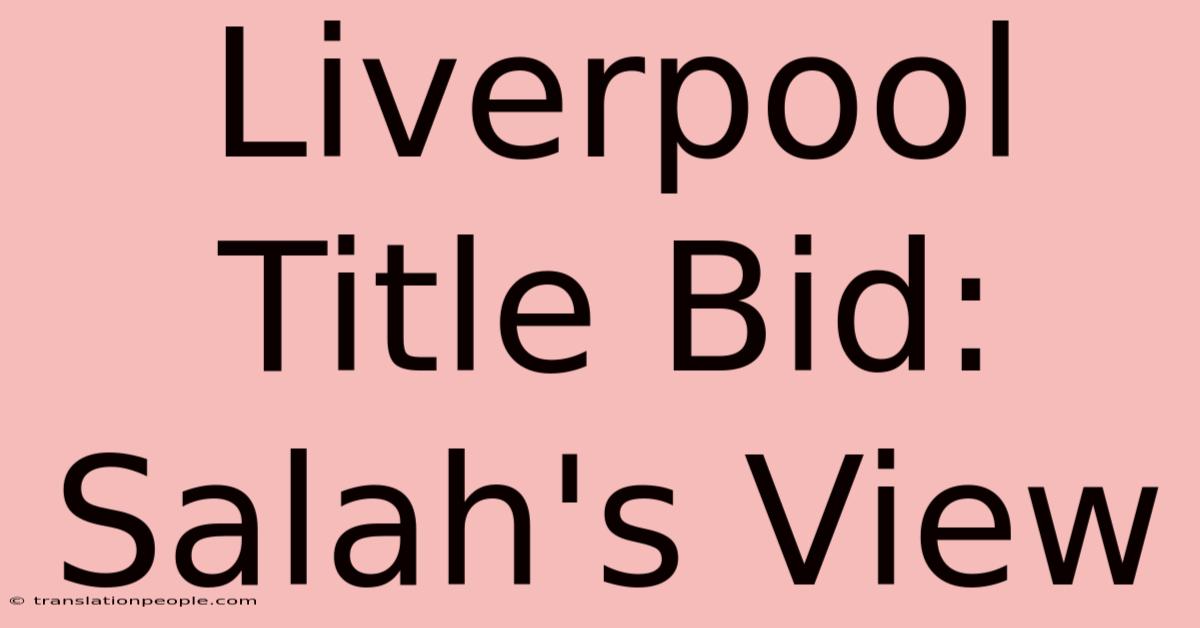 Liverpool Title Bid: Salah's View