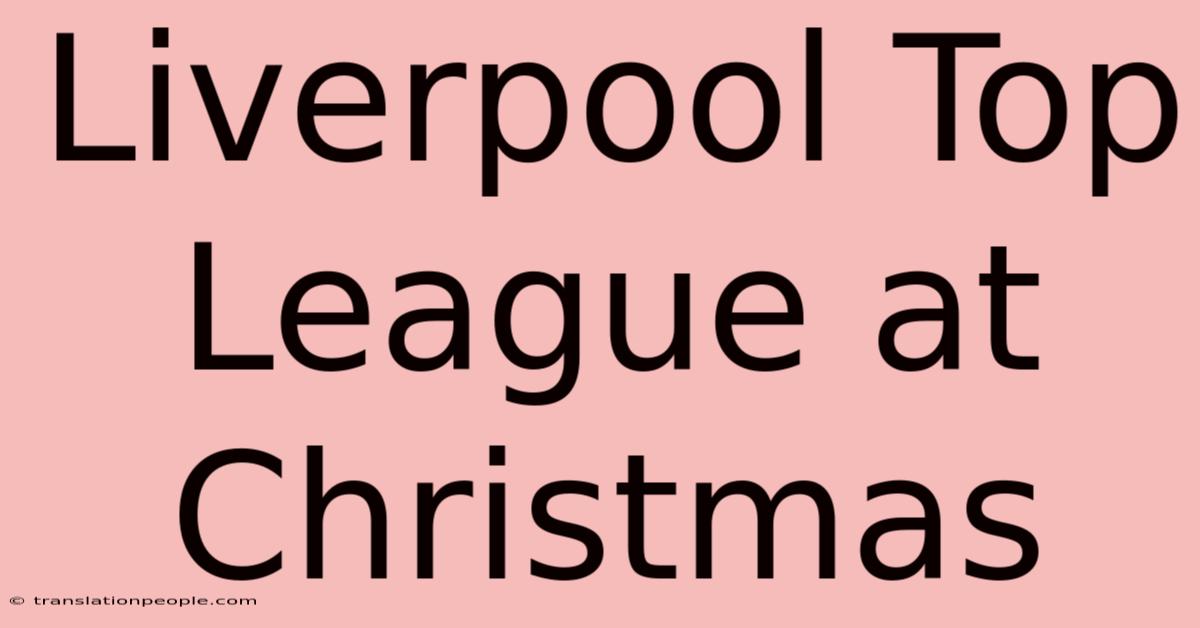 Liverpool Top League At Christmas