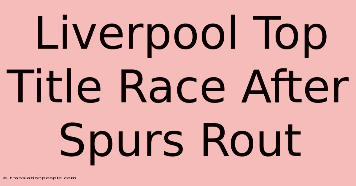 Liverpool Top Title Race After Spurs Rout