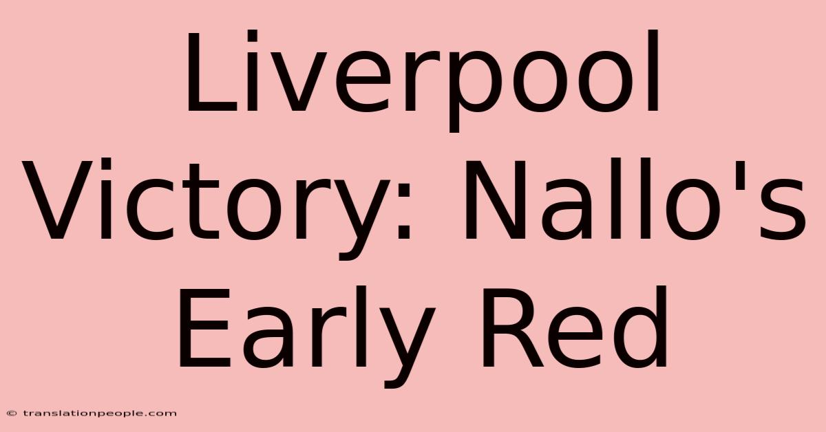 Liverpool Victory: Nallo's Early Red