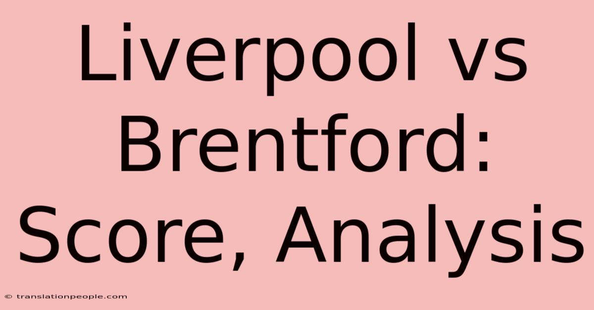 Liverpool Vs Brentford: Score, Analysis