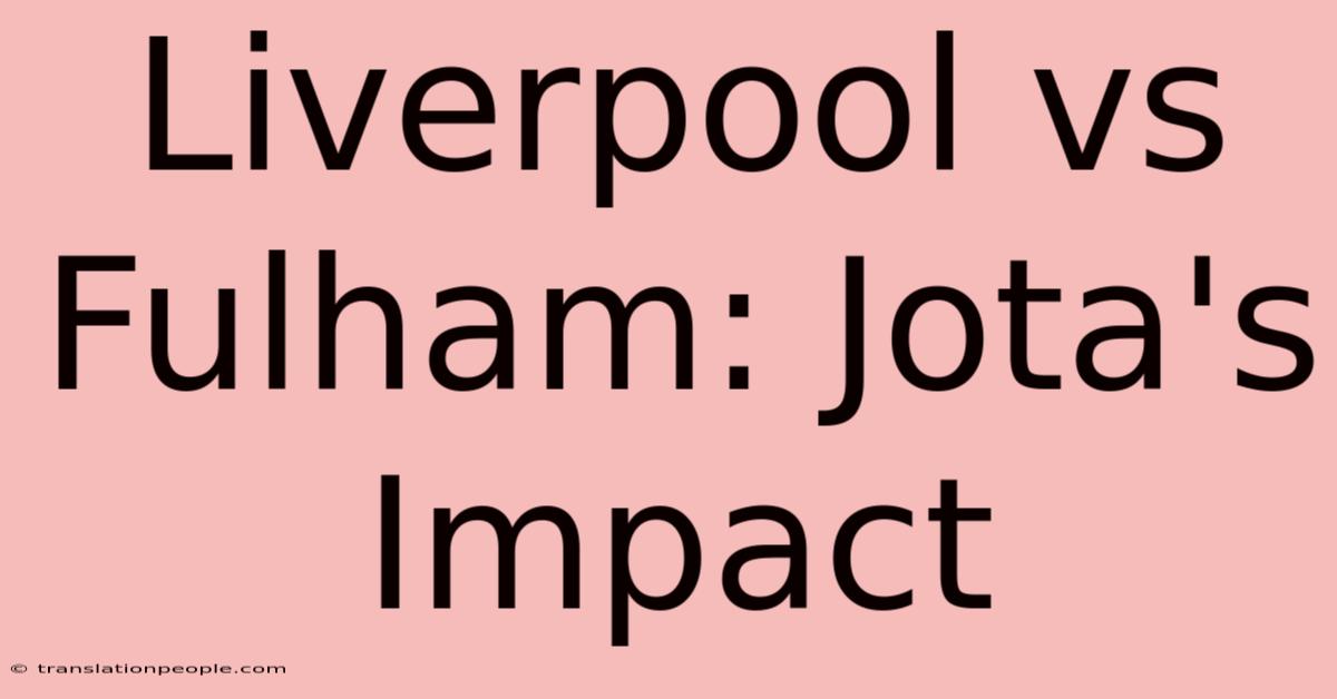 Liverpool Vs Fulham: Jota's Impact