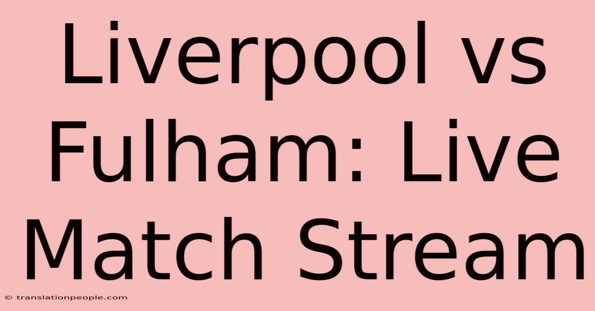 Liverpool Vs Fulham: Live Match Stream