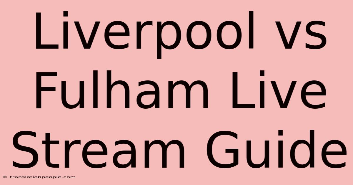 Liverpool Vs Fulham Live Stream Guide