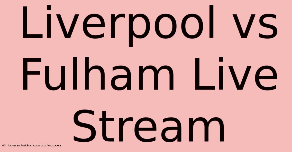 Liverpool Vs Fulham Live Stream