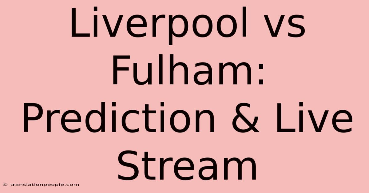 Liverpool Vs Fulham: Prediction & Live Stream