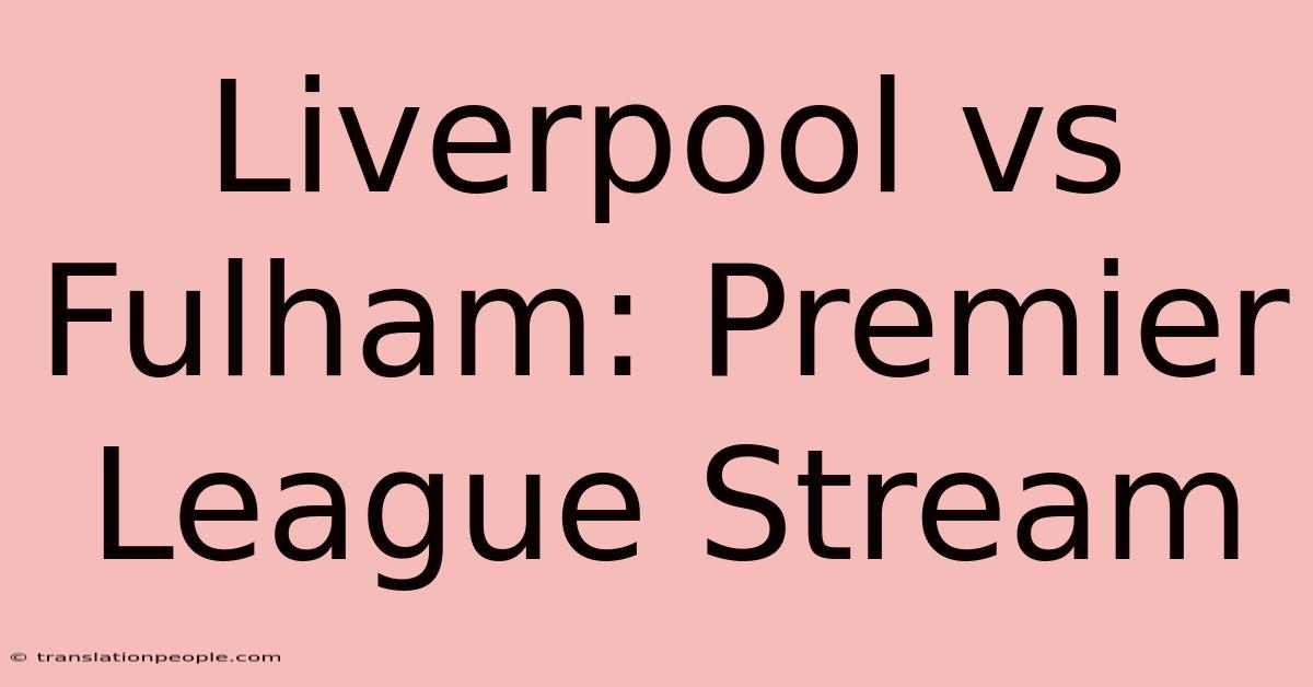 Liverpool Vs Fulham: Premier League Stream