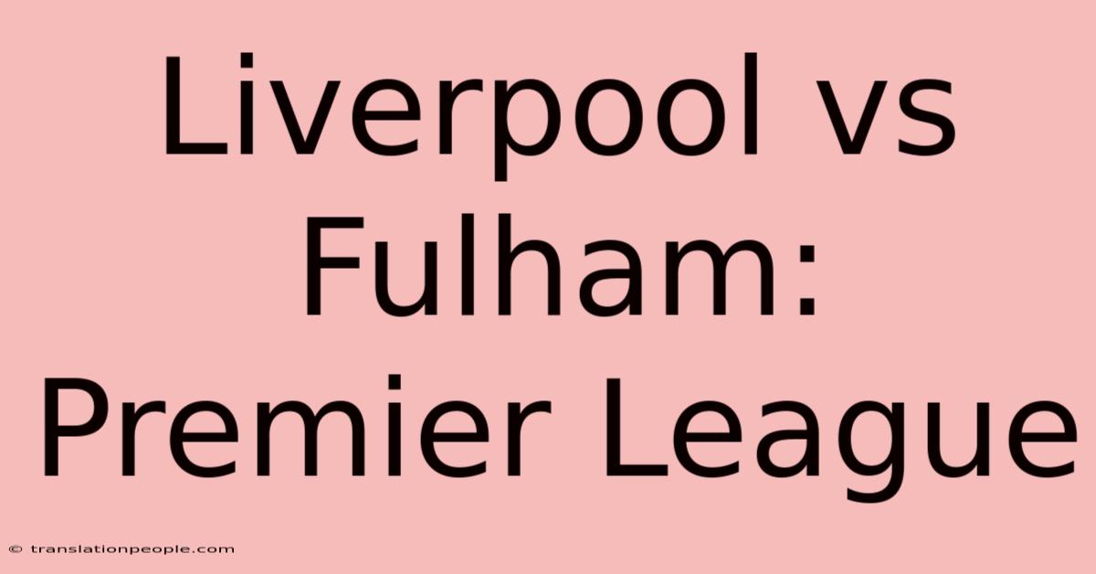 Liverpool Vs Fulham: Premier League