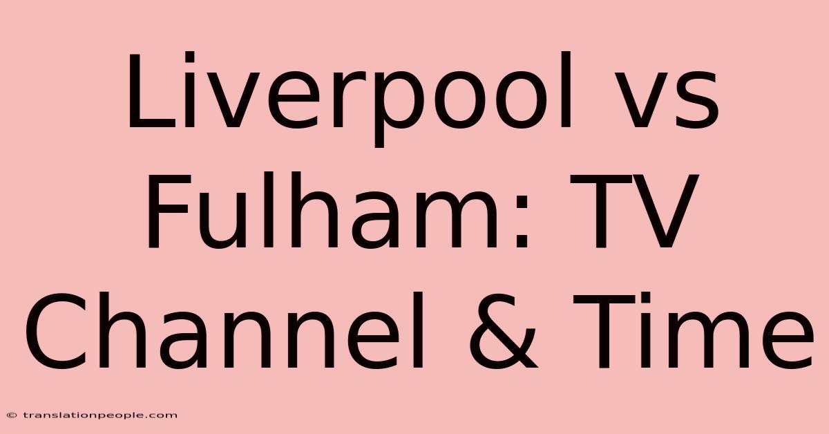 Liverpool Vs Fulham: TV Channel & Time