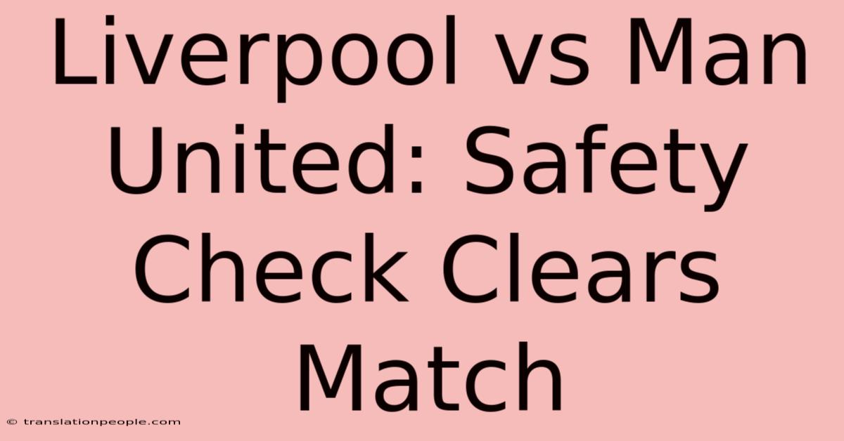 Liverpool Vs Man United: Safety Check Clears Match