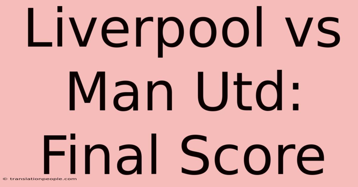 Liverpool Vs Man Utd: Final Score