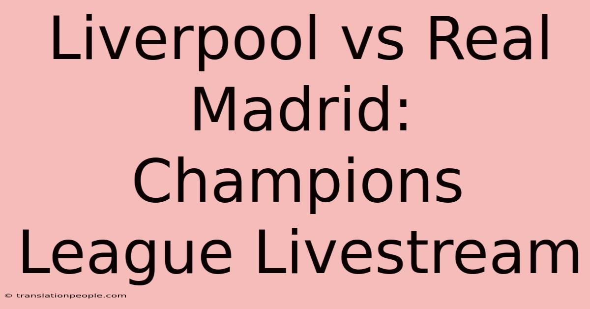 Liverpool Vs Real Madrid: Champions League Livestream