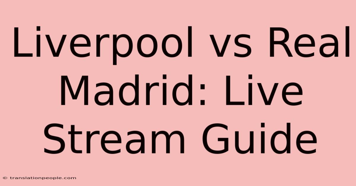 Liverpool Vs Real Madrid: Live Stream Guide