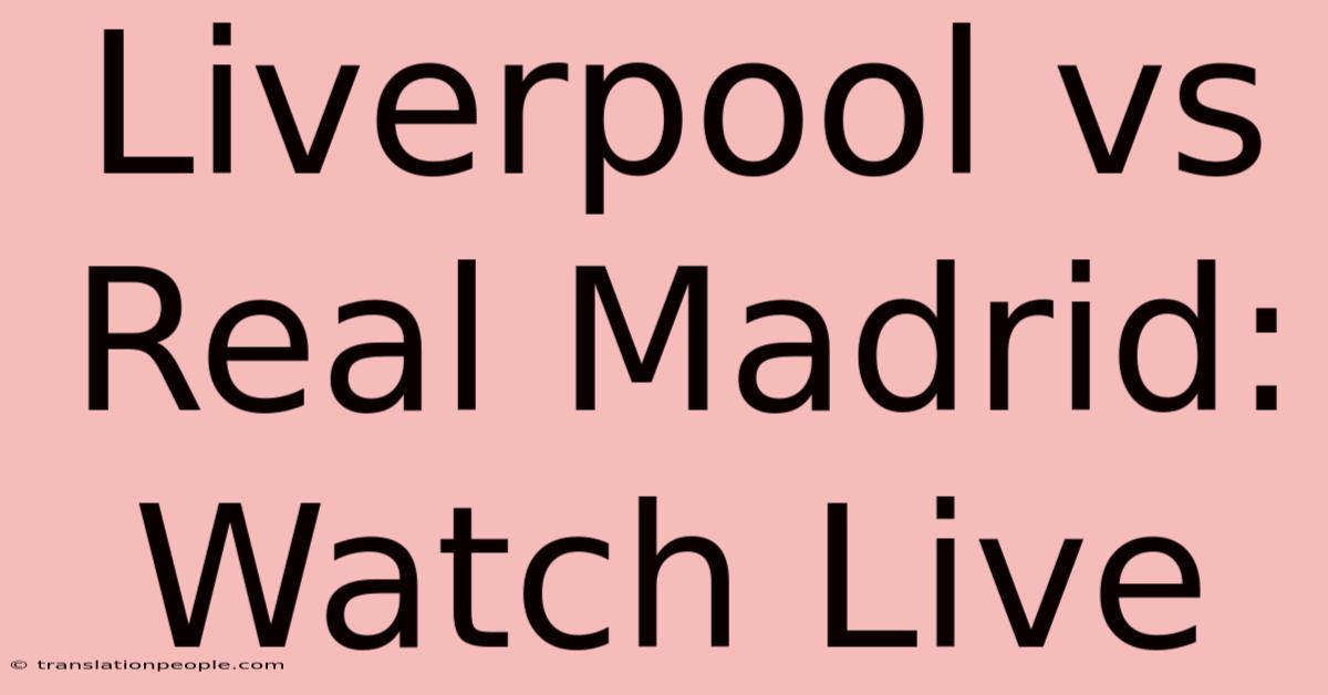 Liverpool Vs Real Madrid: Watch Live