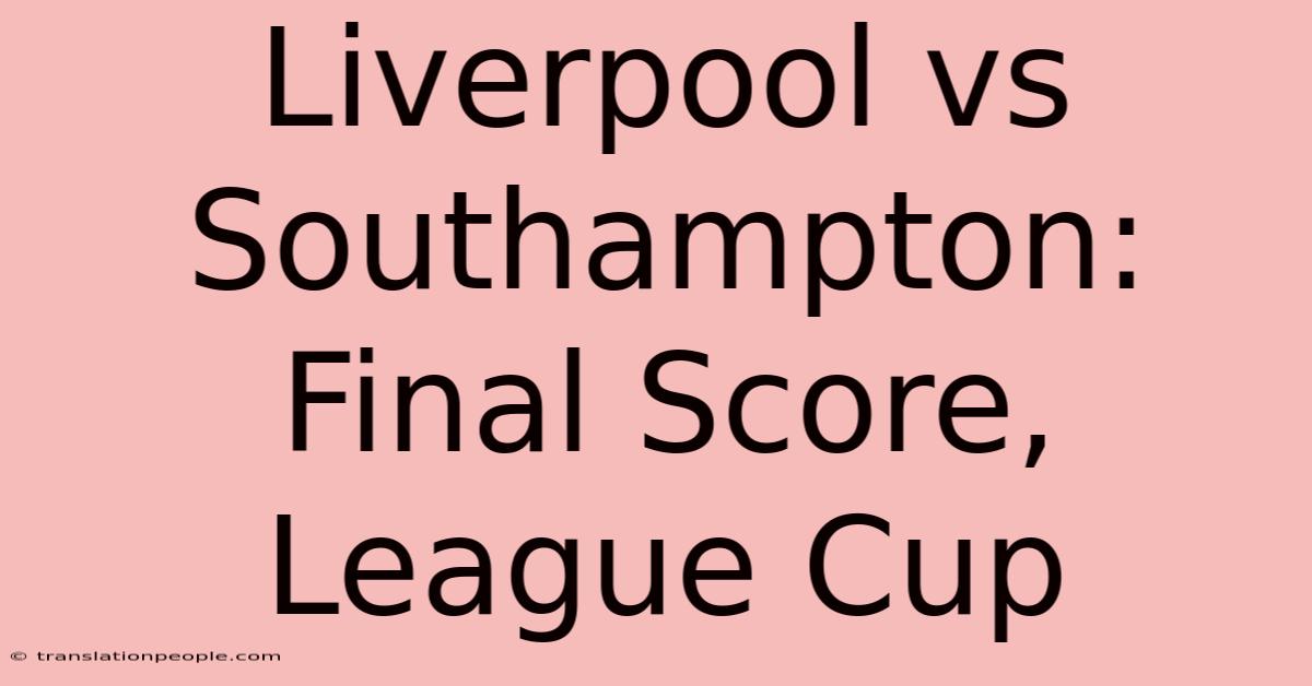 Liverpool Vs Southampton: Final Score, League Cup