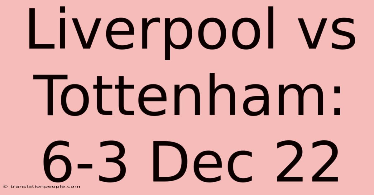 Liverpool Vs Tottenham: 6-3 Dec 22