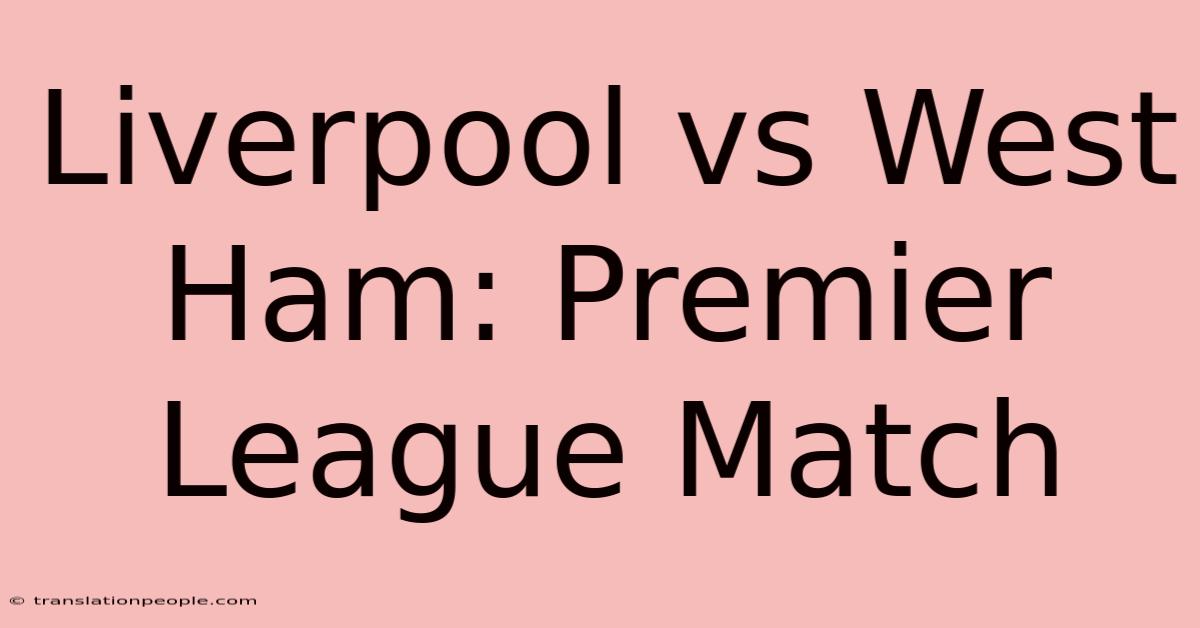 Liverpool Vs West Ham: Premier League Match