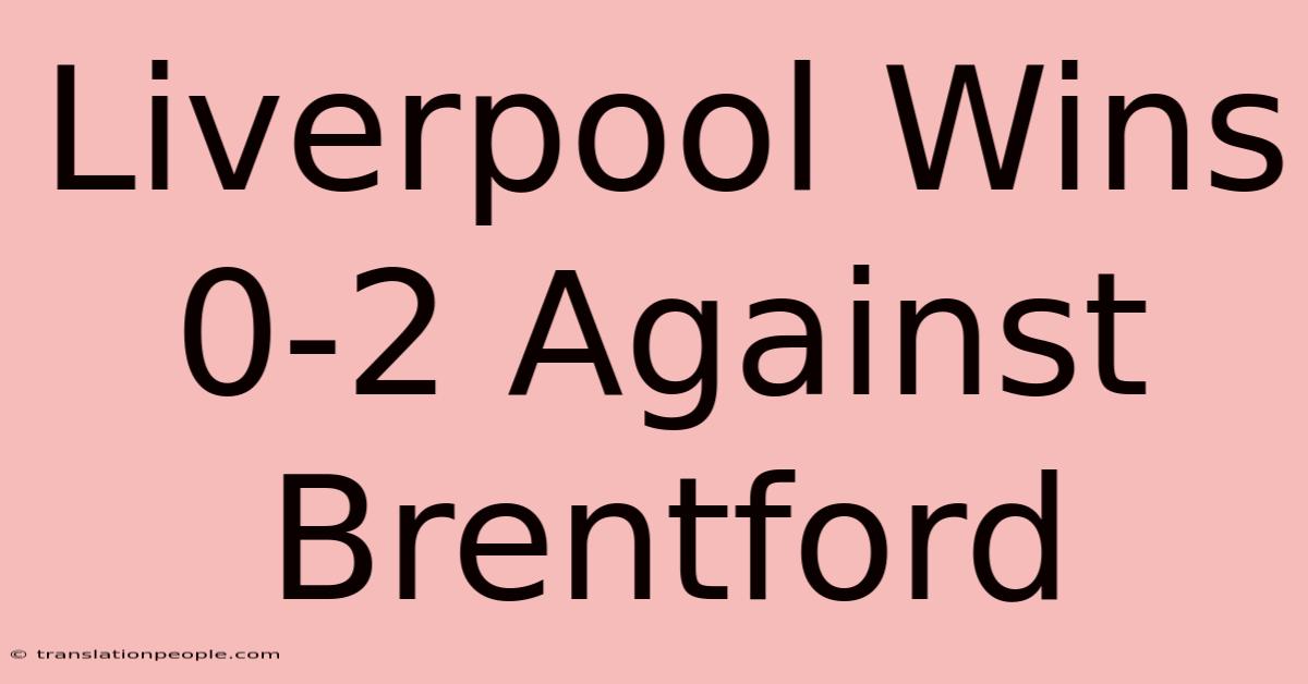 Liverpool Wins 0-2 Against Brentford