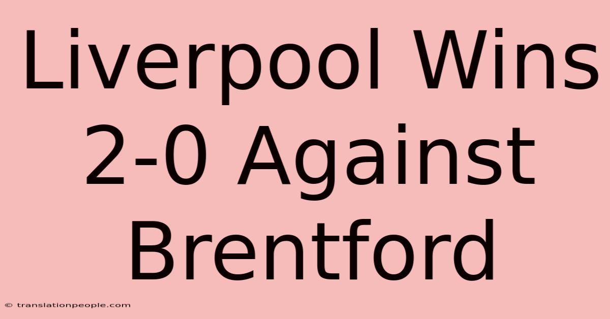 Liverpool Wins 2-0 Against Brentford