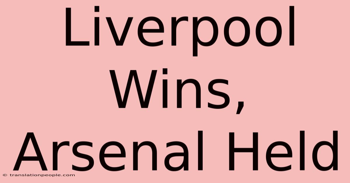 Liverpool Wins, Arsenal Held