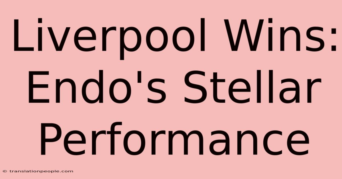 Liverpool Wins: Endo's Stellar Performance