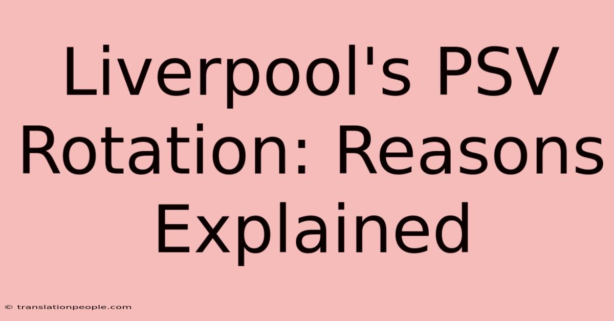 Liverpool's PSV Rotation: Reasons Explained