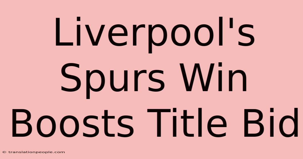 Liverpool's Spurs Win Boosts Title Bid