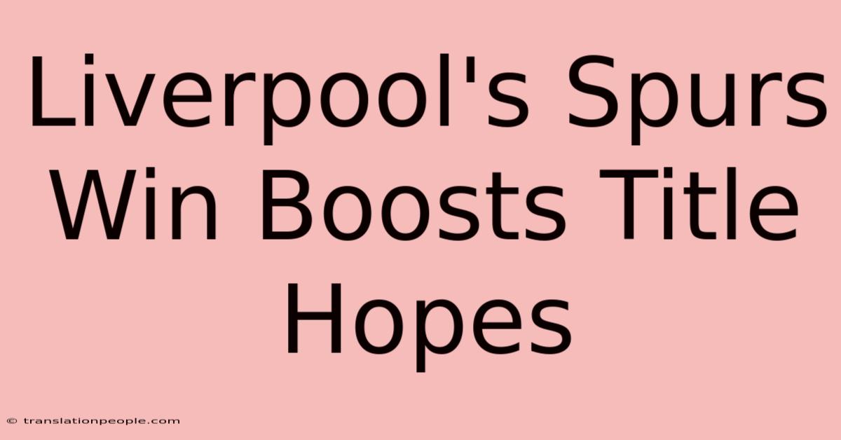 Liverpool's Spurs Win Boosts Title Hopes