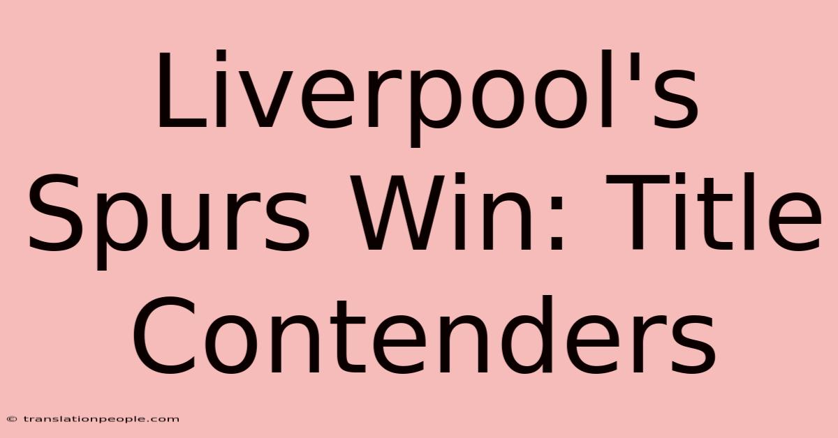 Liverpool's Spurs Win: Title Contenders