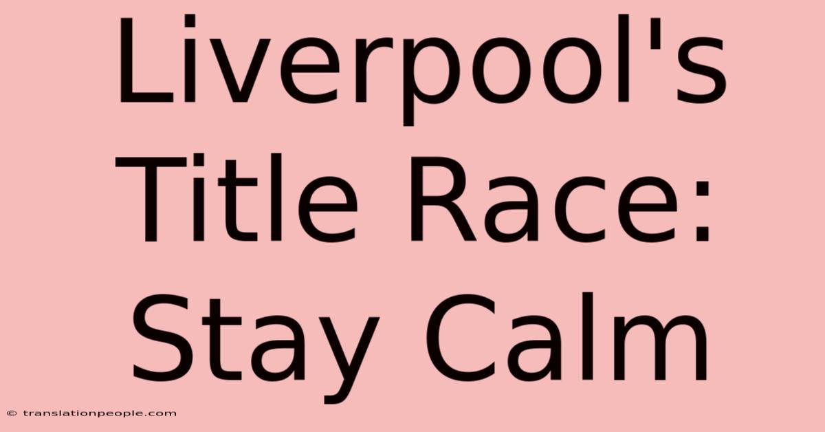 Liverpool's Title Race: Stay Calm