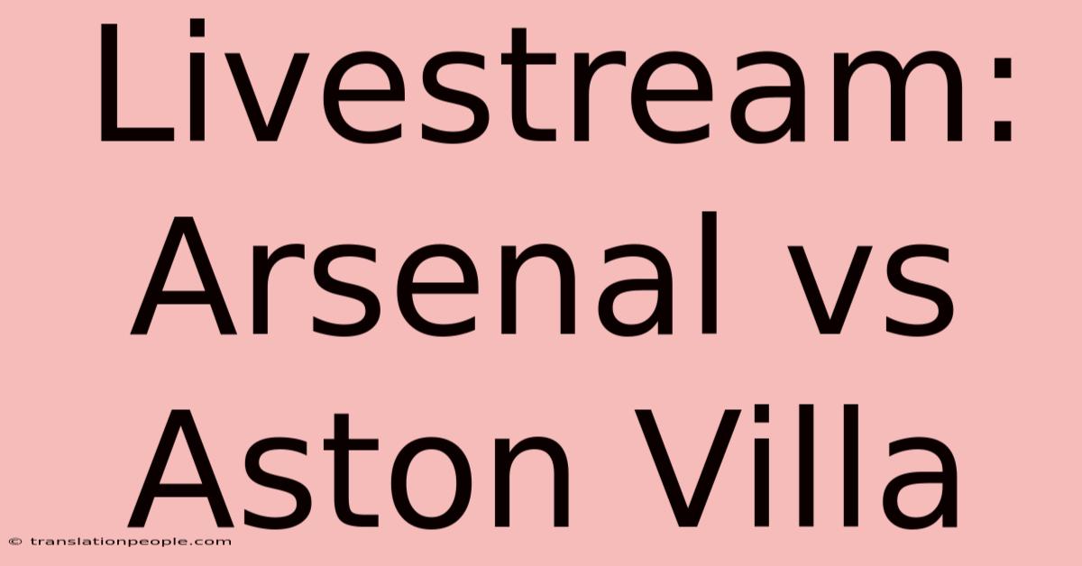 Livestream: Arsenal Vs Aston Villa