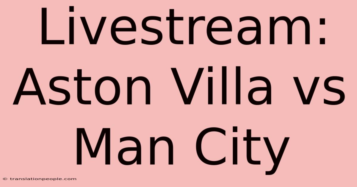 Livestream: Aston Villa Vs Man City