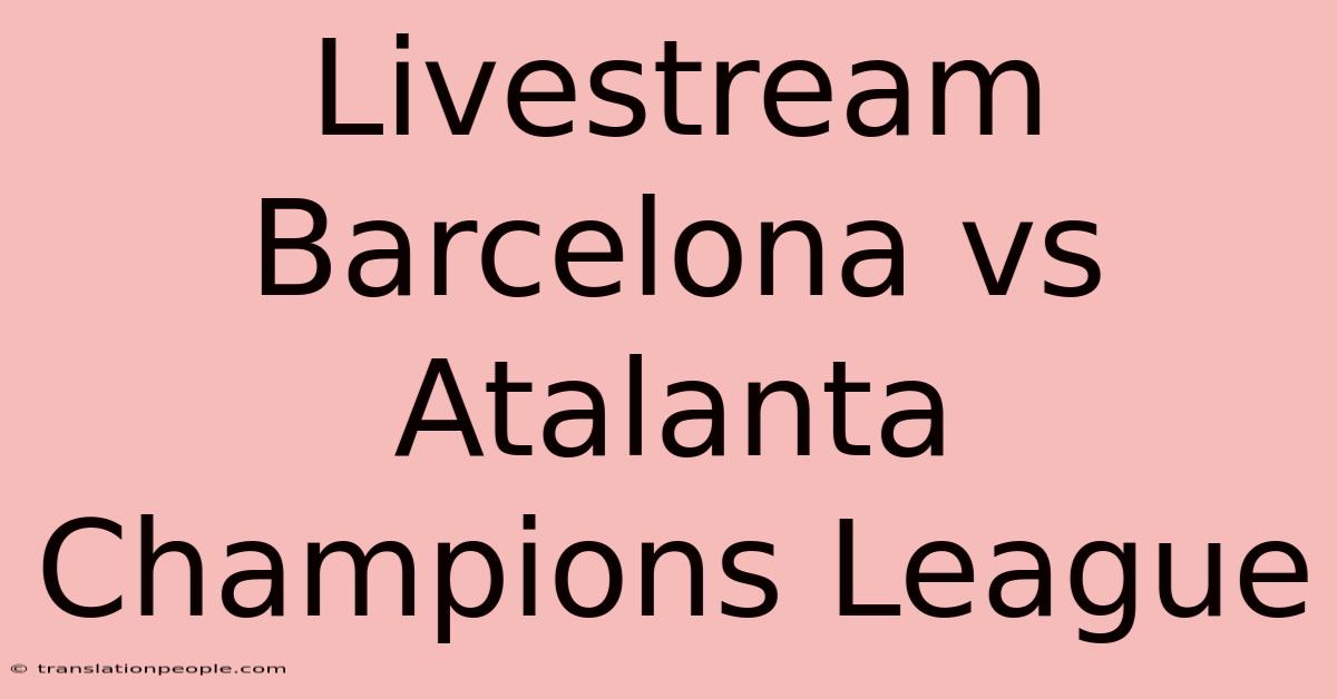 Livestream Barcelona Vs Atalanta Champions League