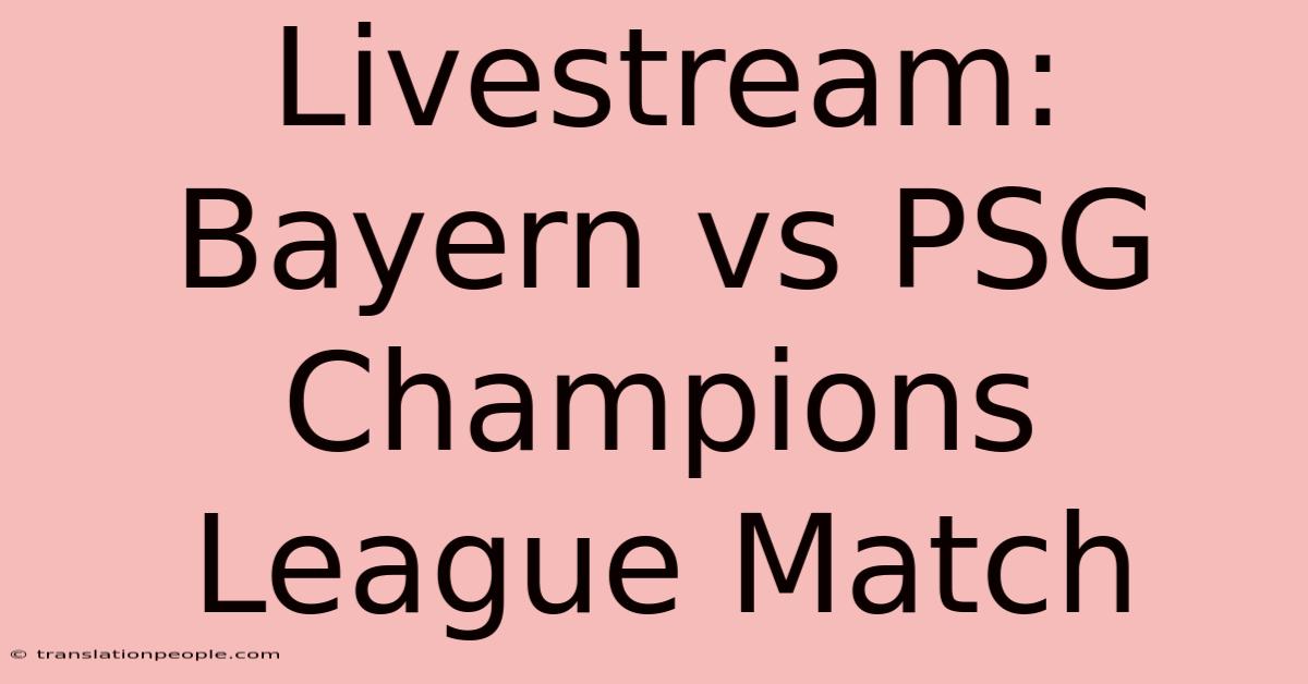 Livestream: Bayern Vs PSG Champions League Match