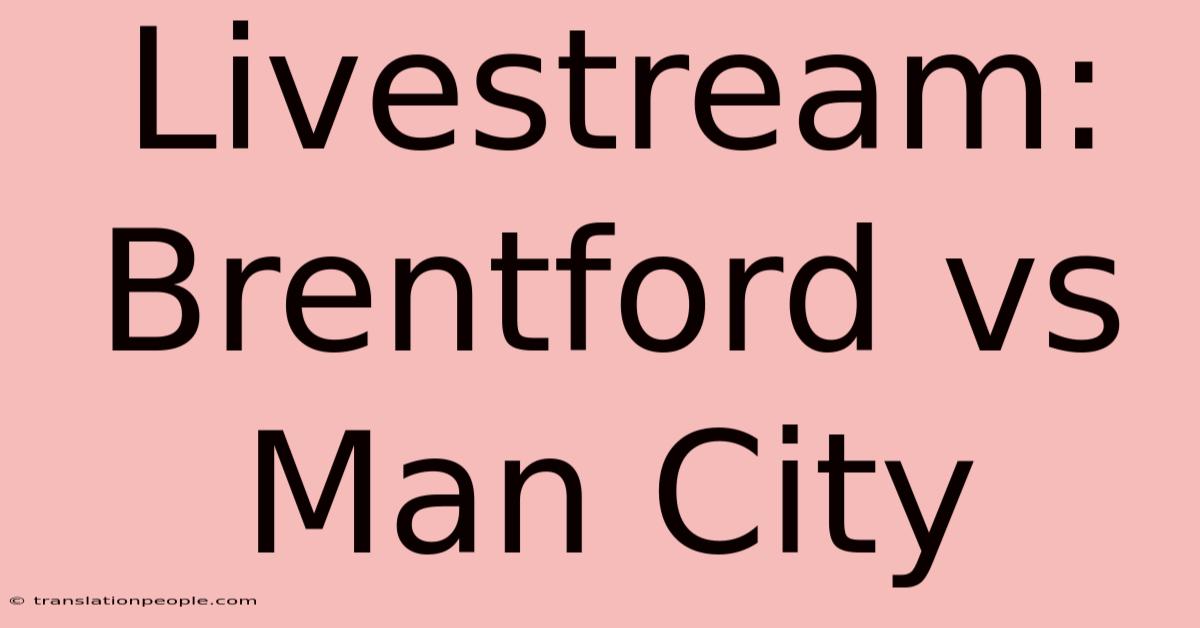 Livestream: Brentford Vs Man City