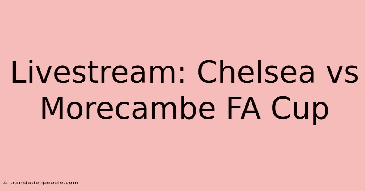 Livestream: Chelsea Vs Morecambe FA Cup