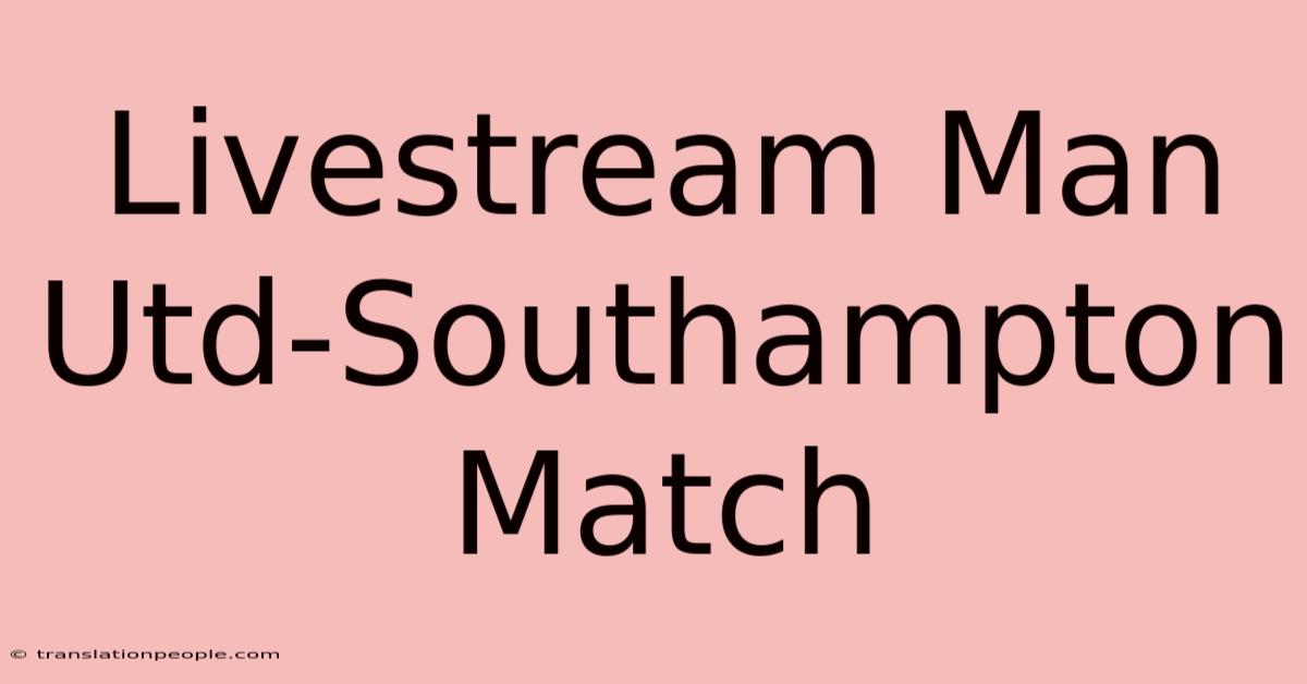 Livestream Man Utd-Southampton Match