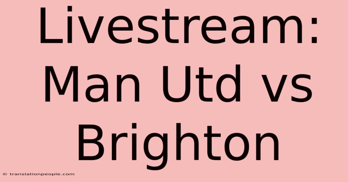 Livestream: Man Utd Vs Brighton