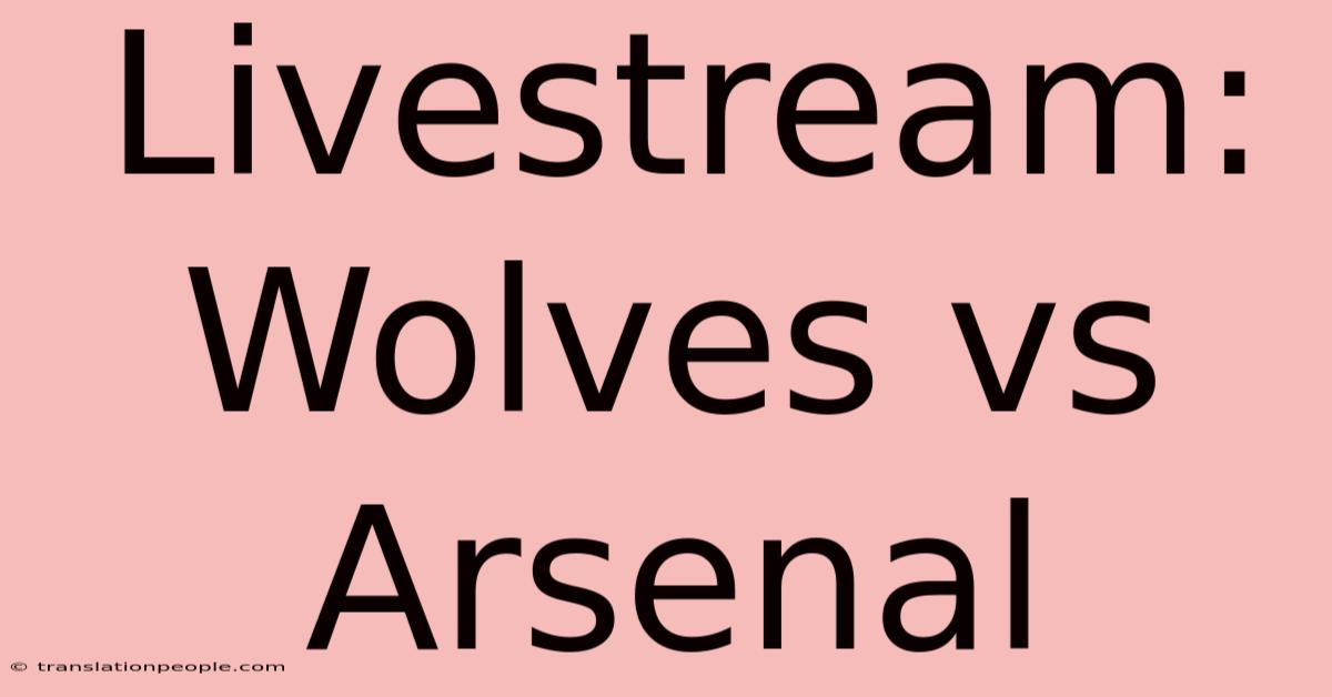 Livestream: Wolves Vs Arsenal