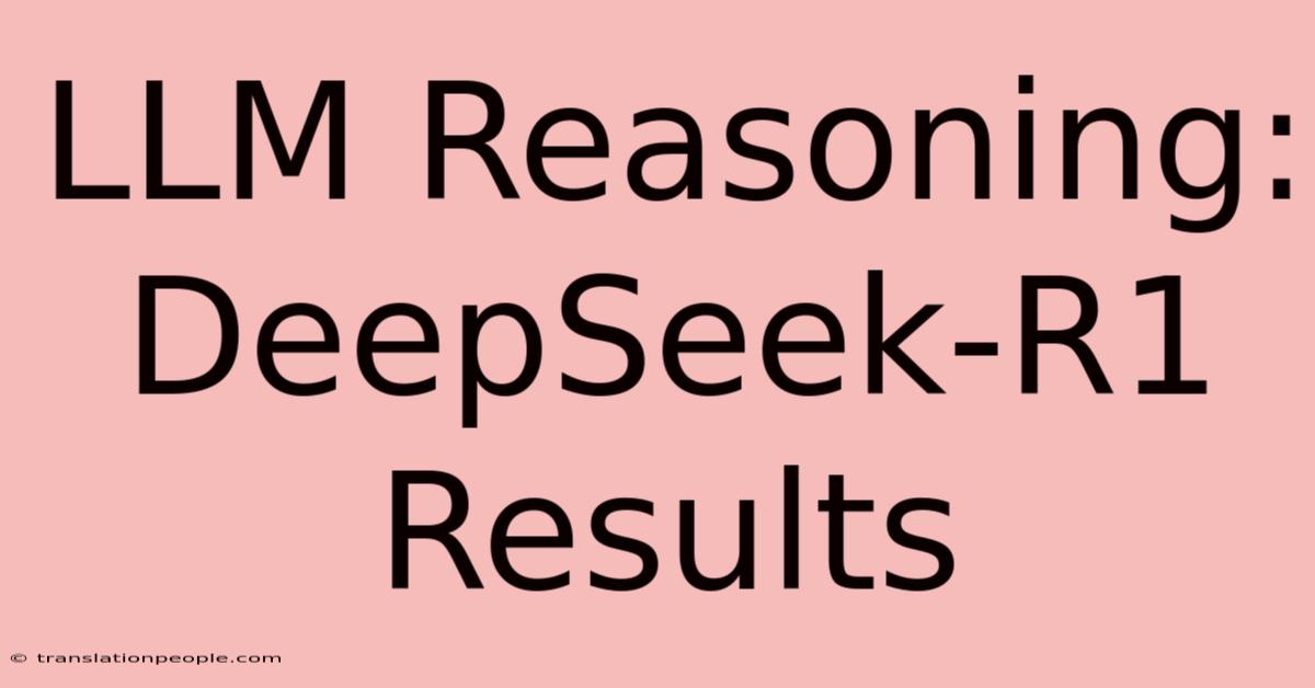 LLM Reasoning: DeepSeek-R1 Results