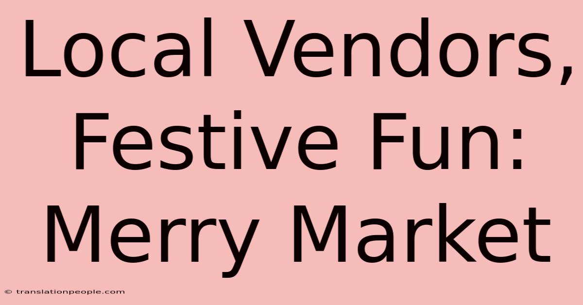 Local Vendors, Festive Fun: Merry Market