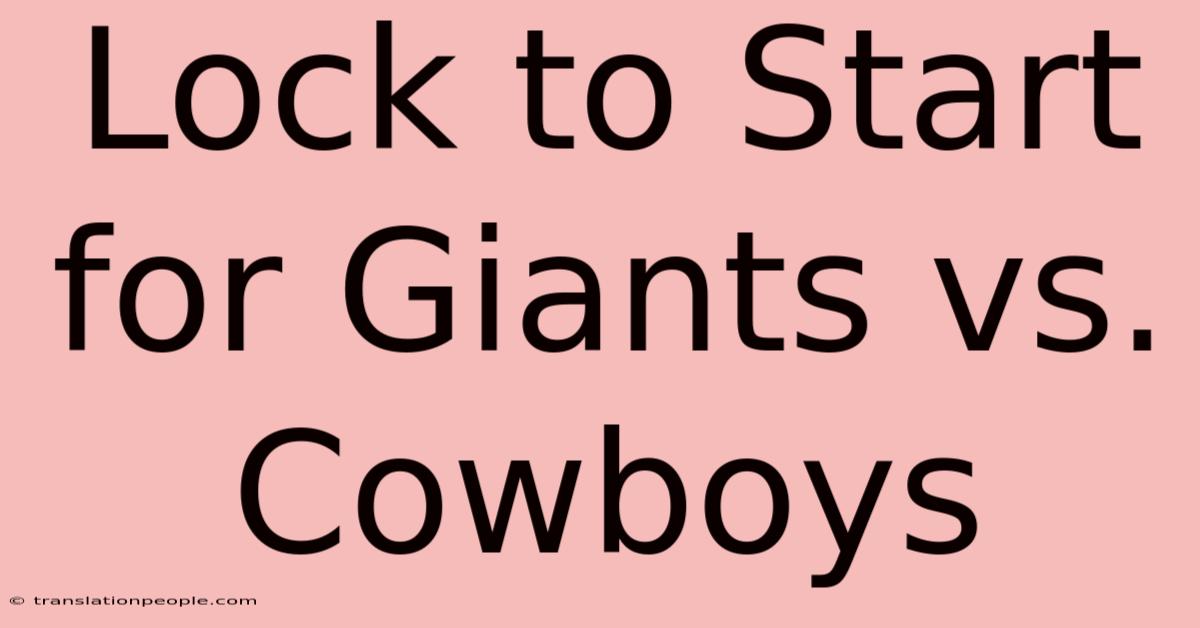 Lock To Start For Giants Vs. Cowboys