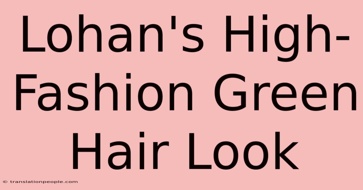 Lohan's High-Fashion Green Hair Look