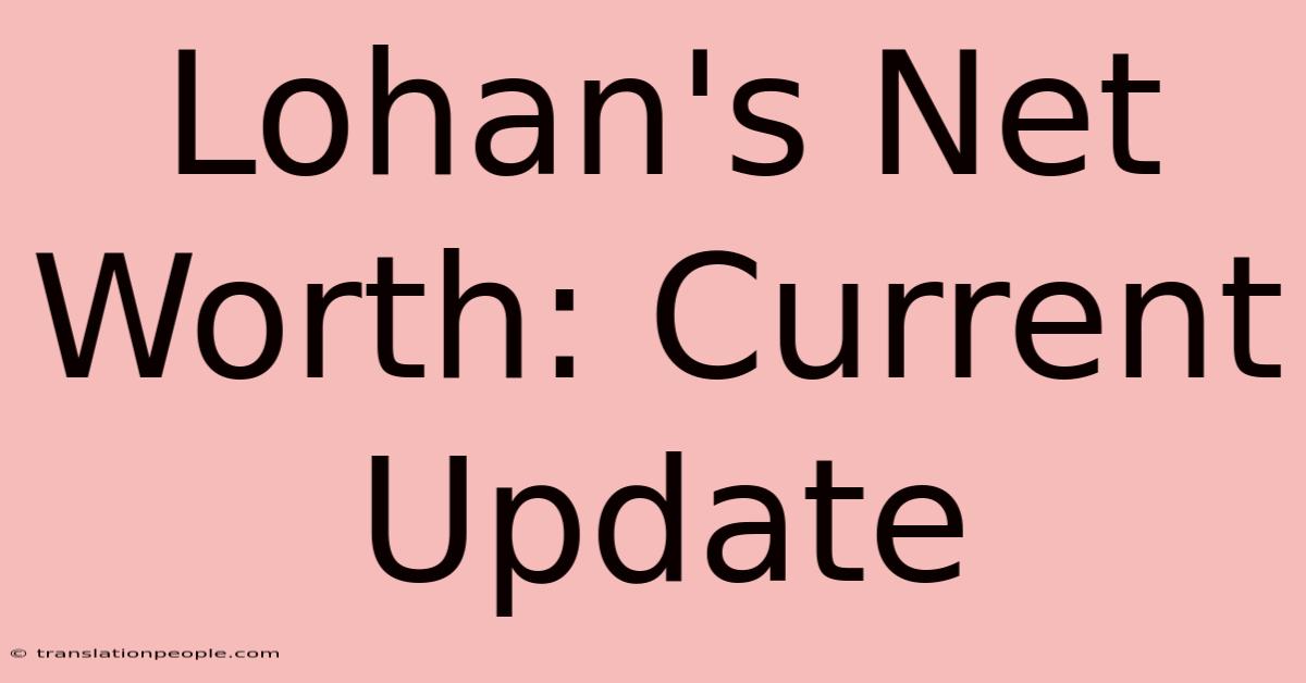 Lohan's Net Worth: Current Update