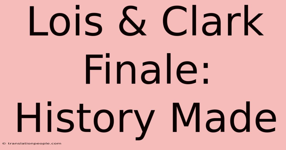 Lois & Clark Finale: History Made